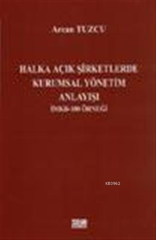 Halka Açık Şirketlerde Kurumsal Yönetim Anlayışı; İMKB - 100 Örneği | 