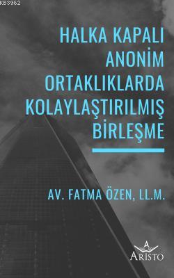 Halka Kapalı Anonim Ortaklıklarda Kolaylaştırılmış Birleşme | Fatma Öz