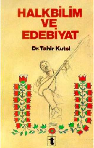 Halkbilim ve Edebiyat | Tahir Kutsi Makal | Toker Yayınları