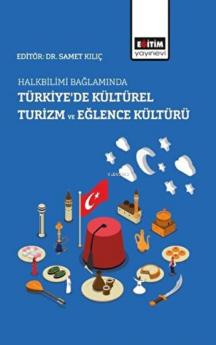 Halkbilimi Bağlamında Türkiye’de Kültürel Turizm ve Eğlence Kültürü | 