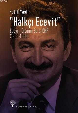 Halkçı Ecevit; Ecevit, Ortanın Solu, CHP (1960-1980) | Fatih Yaşlı | Y