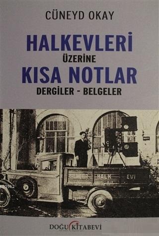 Halkevleri Üzerine Kısa Notlar; Dergiler - Belgeler | Cüneyd Okay | Do