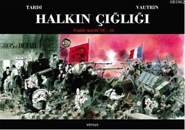 Halkın Çığlığı - Paris Komünü 1. Cilt | Jacques Tardi | Versus Kitap