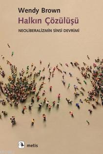 Halkın Çözülüşü; Neoliberalizmin Sinsi Devrimi | Wendy Brown | Metis Y