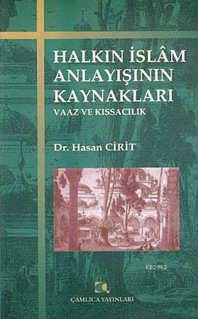 Halkın İslam Anlayışının Kaynakları; Vaaz ve Kıssacılık | Hasan Cirit 