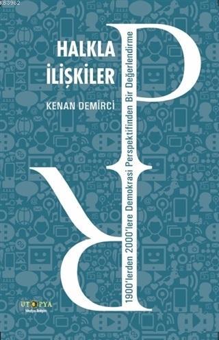 Halkla İlişkiler; 1900'lerden 2000'lere Demokrasi Perspektifinden Bir 