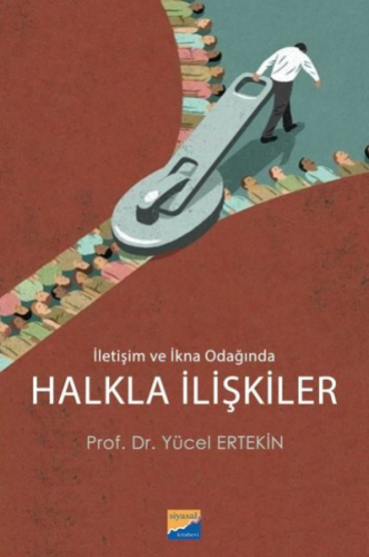 Halkla İlişkiler - İletişim ve İkna Odağında | Yücel Ertekin | Siyasal