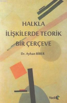 Halkla İlişkilerde Teorik Bir Çerçeve | Ayhan Biber | Vadi Yayınları