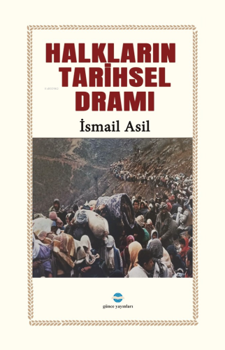 Halkların Tarihsel Dramı | İsmail Asil | Günce Yayınları