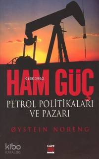 Ham Güç; Petrol Politikaları ve Pazarı | Qystein Noreng | Elips Kitap