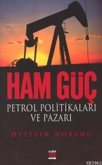 Ham Güç; Petrol Politikaları ve Pazarı | Qystein Noreng | Elips Kitap