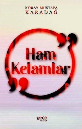 Ham Kelamlar | Koray Mustafa Karadağ | Gece Kitaplığı Yayınları