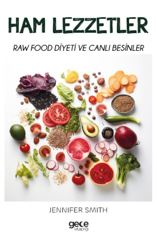 Ham Lezzetler;Raw Food Diyeti ve Canlı Besinler | Jennifer Smith | Gec