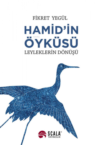 Hamid'in Öyküsü ;Leyleklerin Dönüşü | Fikret Yegül | Scala Yayıncılık