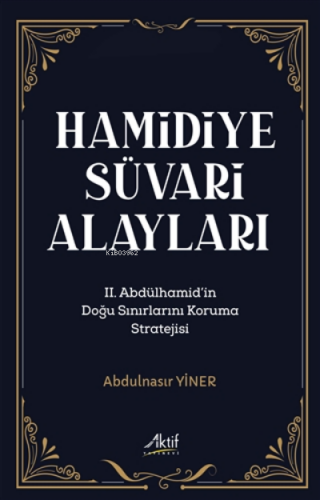 Hamidiye Süvari Alayları | Abdulnasır Yiner | Aktif Yayınevi