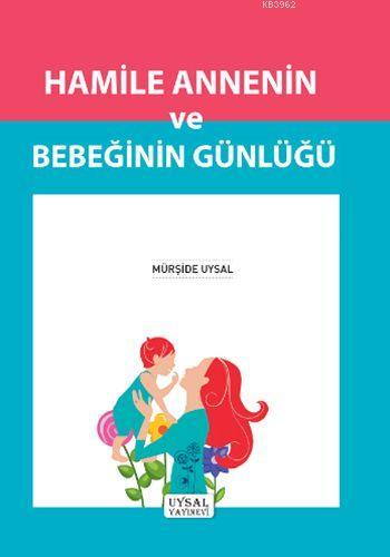 Hamile Annenin ve Bebeğinin Günlüğü | Mürşide Uysal | Uysal Yayınevi