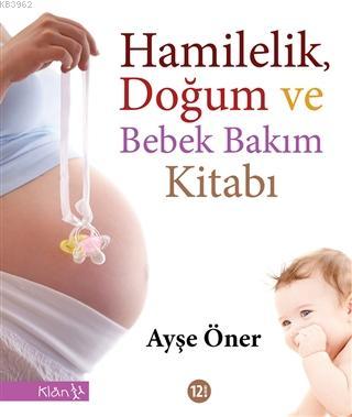 Hamilelik, Doğum ve Bebek Bakım Kitabı | Ayşe Öner | Klan Yayıncılık