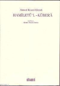 Hamîletü'l-Küberâ | Ahmed Resmî Efendi | Kitabevi Yayınları