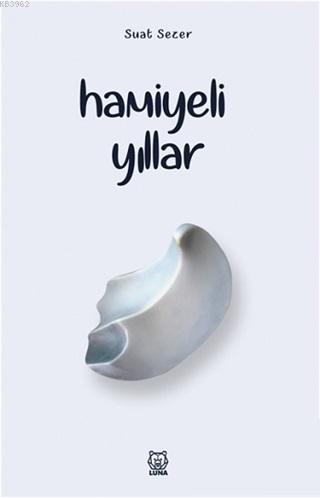 Hamiyeli Yıllar | Suat Sezer | Luna Yayınları