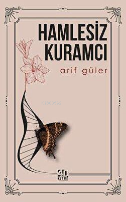 Hamlesiz Kuramcı | Arif Güler | 40 Kitap