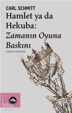 Hamlet ya da Hekuba: Zamanın Oyuna Baskını | Carl Schmitt | Vakıfbank 