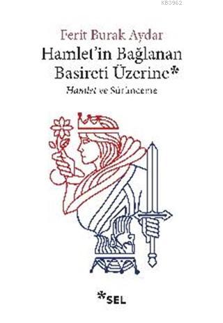 Hamlet'in Bağlanan Basireti Üzerine; Hamlet ve Sürünmece | Ferit Burak