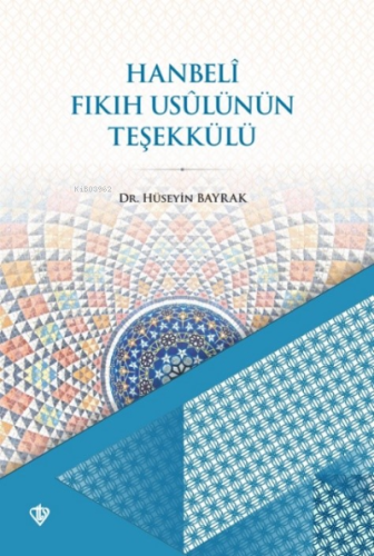 Hanbeli Fıkıh Usulünün Teşekkülü | Hüseyin Bayrak | Türkiye Diyanet Va