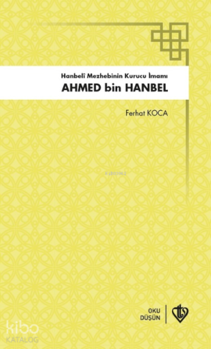 Hanbeli Mezhebinin Kurucu İmamı Ahmed Bin Hanbel | Ferhat Koca | Türki