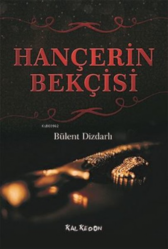 Hançerin Bekçisi | Bülent Dizdarlı | Kalkedon Yayıncılık