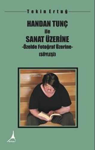 Handan Tunç İle Sanat Üzerine - Özelde Fotoğraf Üzerine | Tekin Ertuğ 