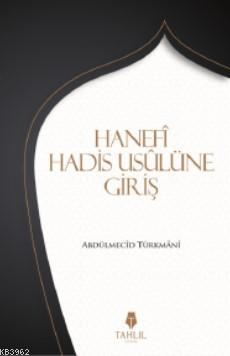 Hanefi Hadis Usulünüe Giriş | Abdülmecid Türkmani | Tahlil Yayınları