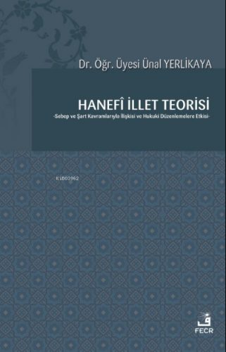 Hanefî İllet Teorisi | Ünal Yerlikaya | Fecr Yayınları