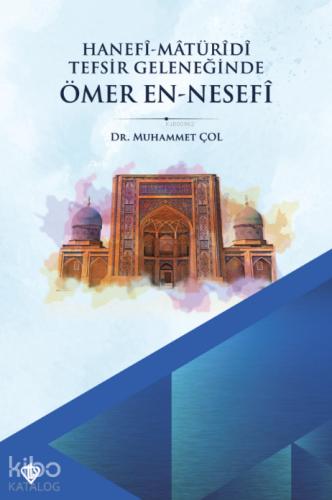 Hanefi Matüridi Tefsir Geleneğinde Ömer En - Nesefi | Muhammet Çol | T