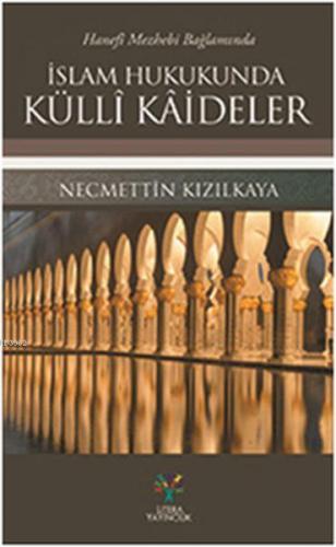 Hanefi Mezhebi Bağlamında İslam Hukukunda Külli Kaideler | Necmettin K