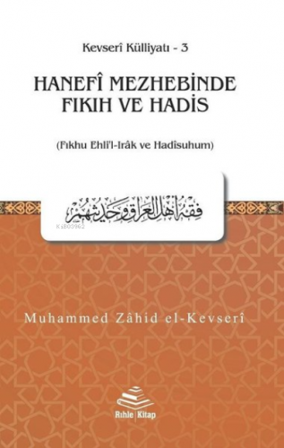 Hanefi Mezhebinde Fıkıh ve Hadis;(Fıkhu Ehli’l-Irak ve Hadisuhum) - Ke