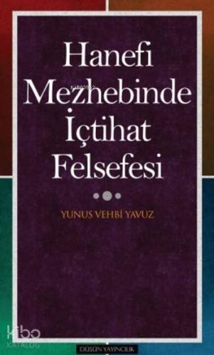 Hanefi Mezhebinde İçtihat Felsefesi | Yunus Vehbi Yavuz | Düşün Yayınc