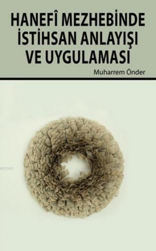 Hanefî Mezhebinde İstihsan Anlayışı ve Uygulaması | Muharrem Önder | H