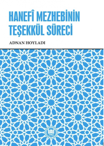 Hanefî Mezhebinin Teşekkül Süreci, | Adnan Hoyladı | M. Ü. İlahiyat Fa