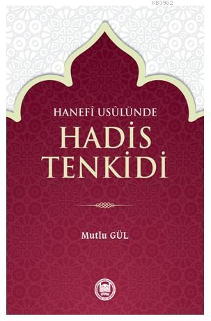 Hanefî Usûlünde Hadis Tenkidi | Mutlu Gül | M. Ü. İlahiyat Fakültesi V