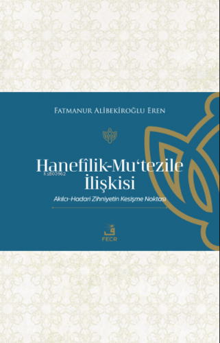 Hanefilik-Mu‘tezile İlişkisi | Fatmanur Alibekiroğlu Eren | Fecr Yayın