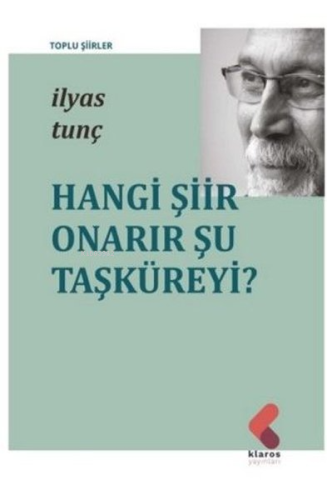 Hangi Şiir Onarır Şu Taşküreyi | İlyas Tunç | Klaros Yayınları