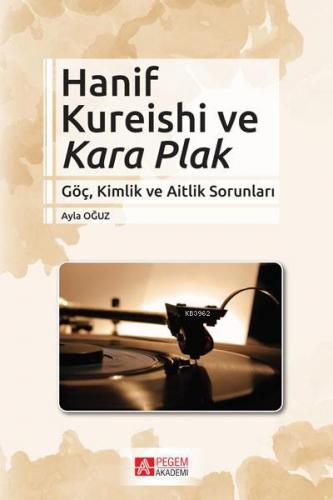 Hanif Kureishi ve Kara Plak; Göç, Kimlik ve Aitlik Sorunları | Ayla Oğ