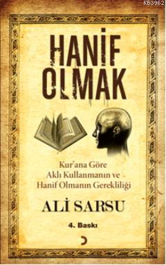 Hanif Olmak; Kur'an'a Göre Aklı Kullanmanın ve Hanif Olmanın Gereklili