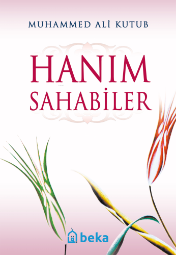 Hanım Sahabiler | Muhammed Ali Kutub | Beka Yayınları