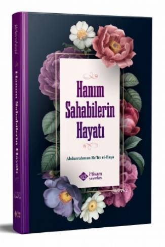 Hanım Sahabilerin Hayatı | Abdurrahman Refet El Başa | İtisam Yayınlar