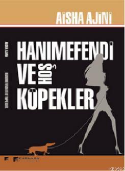 Hanımefendi ve Hoş Köpekler | Aisha Ajini | Karahan Kitabevi