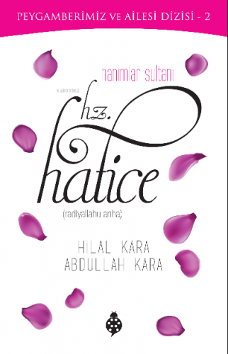 Hanımlar Sultanı Hz. Hatice | Abdullah Kara | Uğurböceği Yayınları