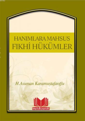 Hanımlara Mahsus Fıkhi Hükümler | Asuman Karamustafaoğlu | Kitap Kalbi