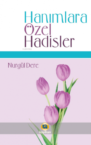 Hanımlara Özel Hadisler | Nurgül Dere | Kayıhan Yayınları