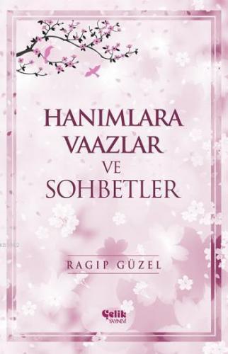 Hanımlara Vaazlar ve Sohbetler | Ragıp Güzel | Çelik Yayınevi